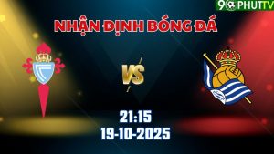 Nhận định bóng đá Celta Vigo vs Real Sociedad 21h15 ngày 19/10
