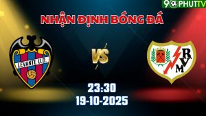 Nhận định bóng đá Levante vs Rayo Vallecano 23h30 ngày 19/10
