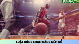 Luật bóng chạm bảng ném rổ – quy định và cách tác động